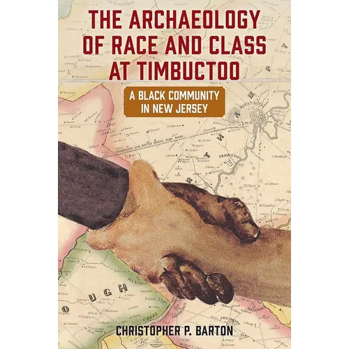 The Archaeology of Race and Class at Timbuctoo: A Black Community in New Jersey - Hardcover