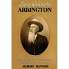 George Washington Arrington: Civil War Spy, Texas Ranger, Sheriff, and Rancher: A Biography - Paperback