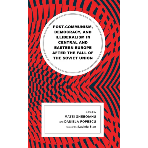 Post-Communism, Democracy, and Illiberalism in Central and Eastern Europe After the Fall of the Soviet Union - Hardcover