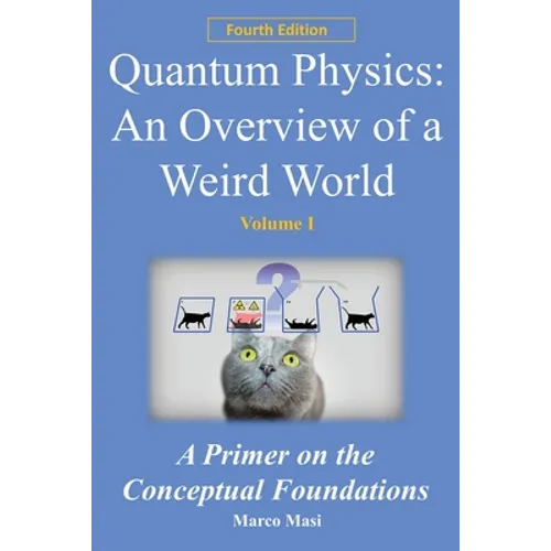 Quantum Physics - An Overview of a Weird World: A primer on the conceptual foundations - Paperback