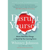 Disrupt Yourself, with a New Introduction: Master Relentless Change and Speed Up Your Learning Curve - Hardcover