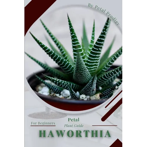 Haworthia: Prodigy Petal, Plant Guide - Paperback