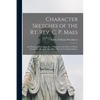 Character Sketches of the Rt. Rev. C. P. Maes: Late Bishop of Covington, Ky. / Written by the Sisters of Divine Providence, Newport, Kentucky; Pref. b - Paperback