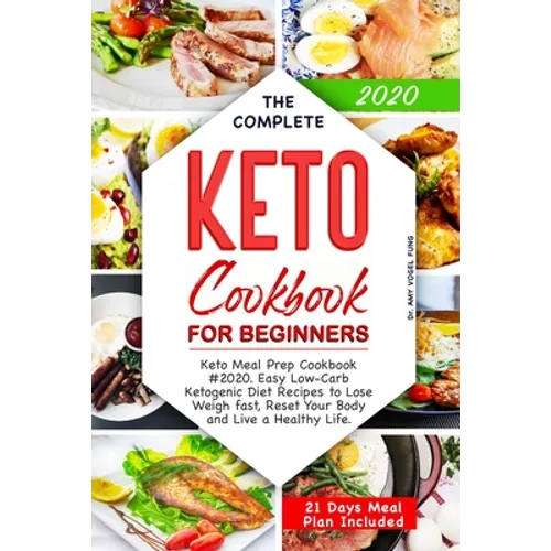 The Complete Keto Cookbook for Beginners: Keto Meal Prep Cookbook #2020. Easy Low-Carb Ketogenic Diet Recipes to Lose Weigh fast, Reset Your Body and - Paperback