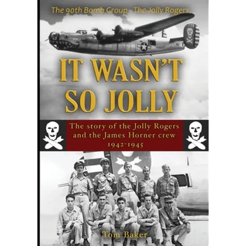 It Wasn't So Jolly: The Story of the Jolly Rogers and the James Horner Crew 1942-1945 - Hardcover