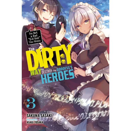 The Dirty Way to Destroy the Goddess's Heroes, Vol. 3 (Light Novel): I'm Not a Bad Evil God, You Know. Volume 3 - Paperback