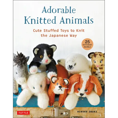 Adorable Knitted Animals: Cute Stuffed Toys to Knit the Japanese Way (25 Different Animals) - Paperback