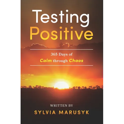 Testing Positive: 365 Days of Calm Through Chaos - Paperback