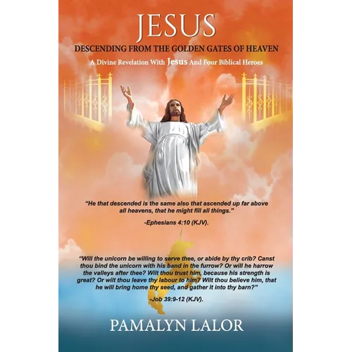 Jesus Descending from the Golden Gates of Heaven: A Divine Revelation With Jesus And Four Biblical Heroes - Paperback