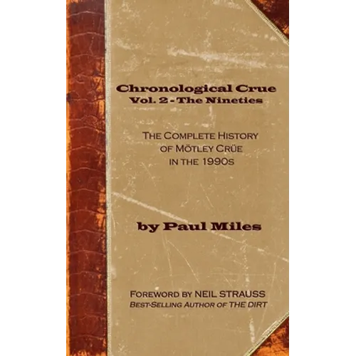 Chronological Crue Vol. 2 - The Nineties: The Complete History of Mötley Crüe in the 1990s - Paperback