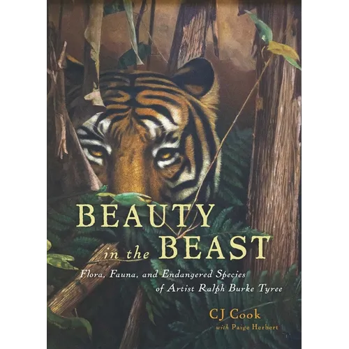 Beauty in the Beast: Flora, Fauna, and Endangered Species of Artist Ralph Burke Tyree - Hardcover