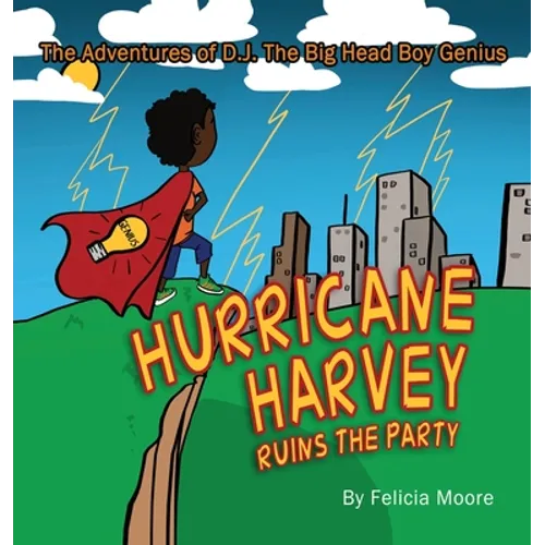 The Adventures of D.J. The Big Head Boy Genius: Hurricane Harvey Ruins The Party - Hardcover