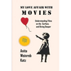 My Love Affair with Movies: Understanding Films on the Surface, and Diving Deeper - Paperback