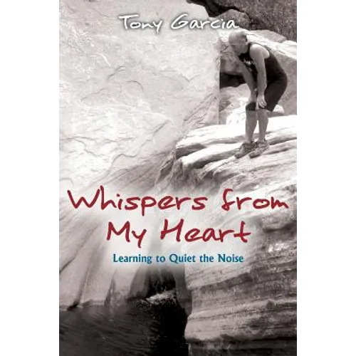 Whispers from My Heart: Learning to Quiet the Noise - Paperback