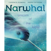 Narwhal: Unicorn of the Arctic - Hardcover
