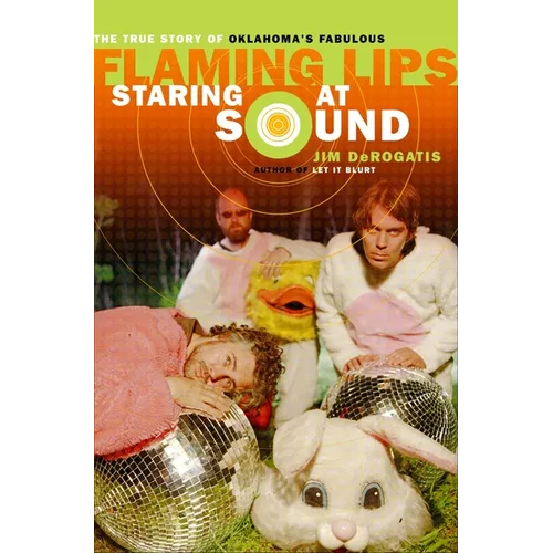 Staring at Sound: The True Story of Oklahoma's Fabulous Flaming Lips - Paperback