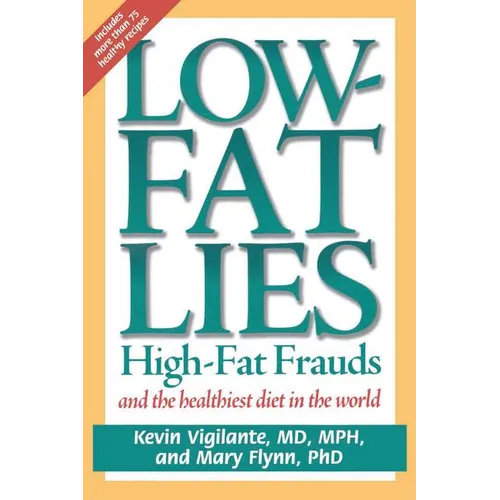 Low-Fat Lies: High Fat Frauds and the Healthiest Diet in the World - Paperback