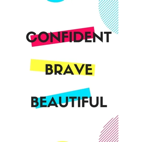 Confident Brave Beautiful: Gift for teenage girl, for birthday, Christmas or any event that requires appreciation - Paperback