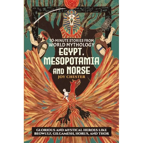 10-Minute Stories From World Mythology - Egypt, Mesopotamia, and Norse: Glorious and Mystical Heroes like Beowulf, Gilgamesh, Horus, and Thor - Paperback
