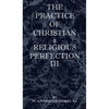 The Practice of Christian and Religious Perfection Vol III - Hardcover