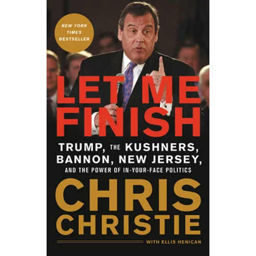 Let Me Finish: Trump, the Kushners, Bannon, New Jersey, and the Power of In-Your-Face Politics - Paperback