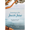Listening to the Jewish Jesus: How a First-Century Rabbi Still Speaks to Us Today - Paperback
