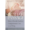 Sacred Passage: How to Provide Fearless, Compassionate Care for the Dying - Paperback