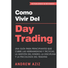 Como Vivir del Day Trading: Una Guía para Principiantes que cubre las Herramientas y Tácticas, la Gestión del Dinero, la Disciplina y la Psicología de - Paperback