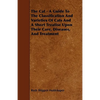 The Cat - A Guide to the Classification and Varieties of Cats and a Short Treatise Upon Their Care, Diseases, and Treatment - Paperback