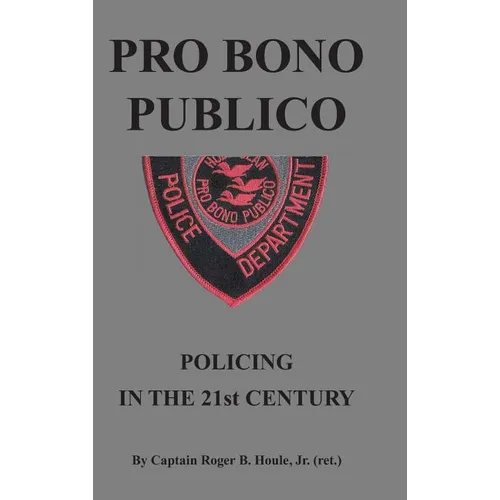 Pro Bono Publico: Policing in the 21St Century - Hardcover