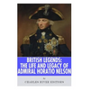 British Legends: The Life and Legacy of Admiral Horatio Nelson - Paperback