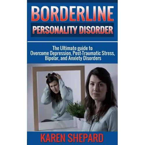 Borderline Personality Disorder: : The Ultimate guide to Overcome Depression, Post Traumatic Stress, Bipolar, and Anxiety Disorders - Paperback