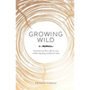 Growing Wild: Answering the call to rise while staying rooted in love - Paperback