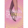 The Effects of Stress on Addiction: A Consumer Engagement Approach Handbook - Paperback