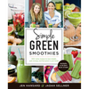 Simple Green Smoothies: 100+ Tasty Recipes to Lose Weight, Gain Energy, and Feel Great in Your Body - Paperback