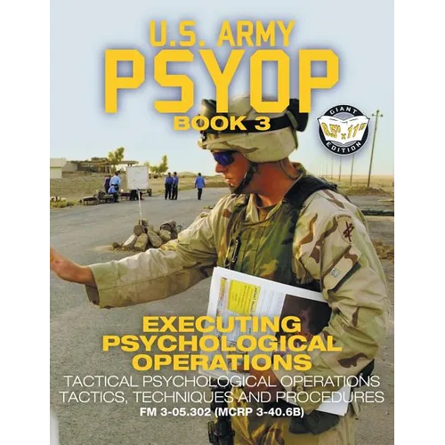 US Army PSYOP Book 3 - Executing Psychological Operations: Tactical Psychological Operations Tactics, Techniques and Procedures - Full-Size 8.5"x11" E - Paperback