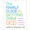 The Family Guide to Getting Over Ocd: Reclaim Your Life and Help Your Loved One - Paperback