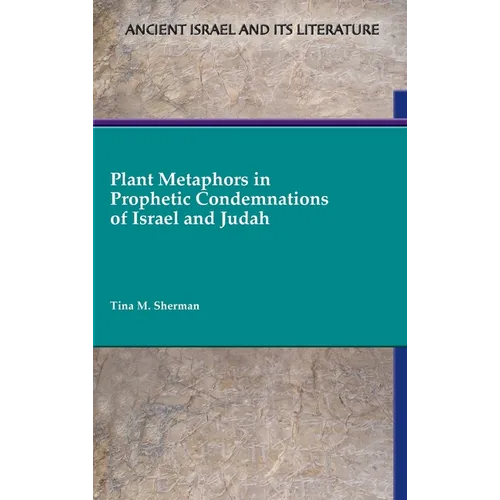 Plant Metaphors in Prophetic Condemnations of Israel and Judah - Hardcover