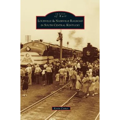 Louisville & Nashville Railroad in South Central Kentucky - Hardcover