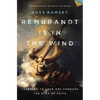 Rembrandt Is in the Wind: Learning to Love Art Through the Eyes of Faith - Hardcover