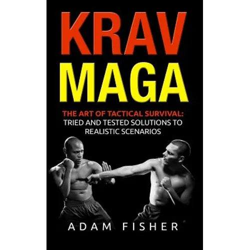 Krav Maga: The Art of Tactical Survival: Tried and Tested Solutions to Realistic Scenarios - Paperback