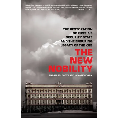 The New Nobility: The Restoration of Russia's Security State and the Enduring Legacy of the KGB - Paperback
