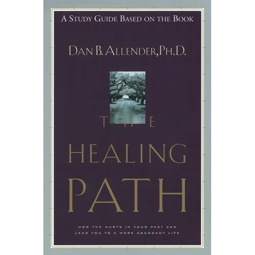 The Healing Path Study Guide: How the Hurts in Your Past Can Lead You to a More Abundant Life - Paperback