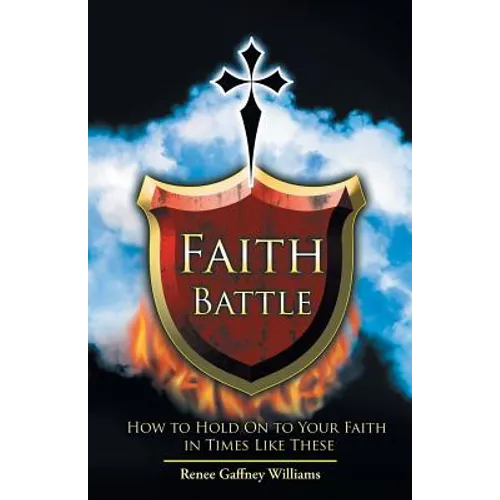 Faith Battle: How to Hold on to Your Faith in Times Like These - Paperback