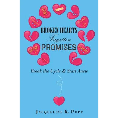 Broken Hearts Forgotten Promises: Break the Cycle & Start Anew - Paperback