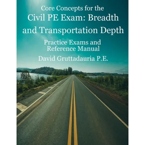 Civil PE Exam Breadth and Transportation Depth: Reference Manual, 80 Morning Civil PE, and 40 Transportation Depth Practice Problems - Paperback