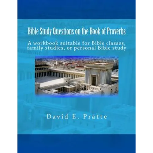 Bible Study Questions on the Book of Proverbs: A workbook suitable for Bible classes, family studies, or personal Bible study - Paperback