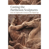 Casting the Parthenon Sculptures from the Eighteenth Century to the Digital Age - Paperback