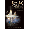 Daily Sword Sharpening: Applying the Word of God daily to your life; keeping the Sword of the Spirit sharpened so you can Sharpen others - Paperback