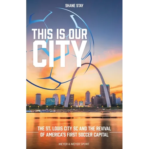 This Is Our City: The St. Louis City SC and the Revival of America's First Soccer Capital - Paperback